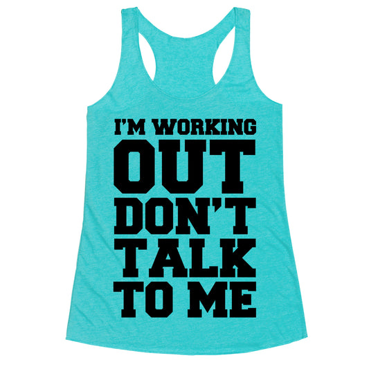 I'm Working Out, Don't Talk to Me Racerback Tank