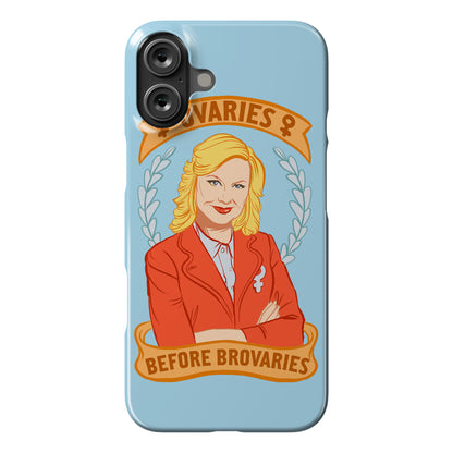 Ovaries Before Brovaries Phone Case