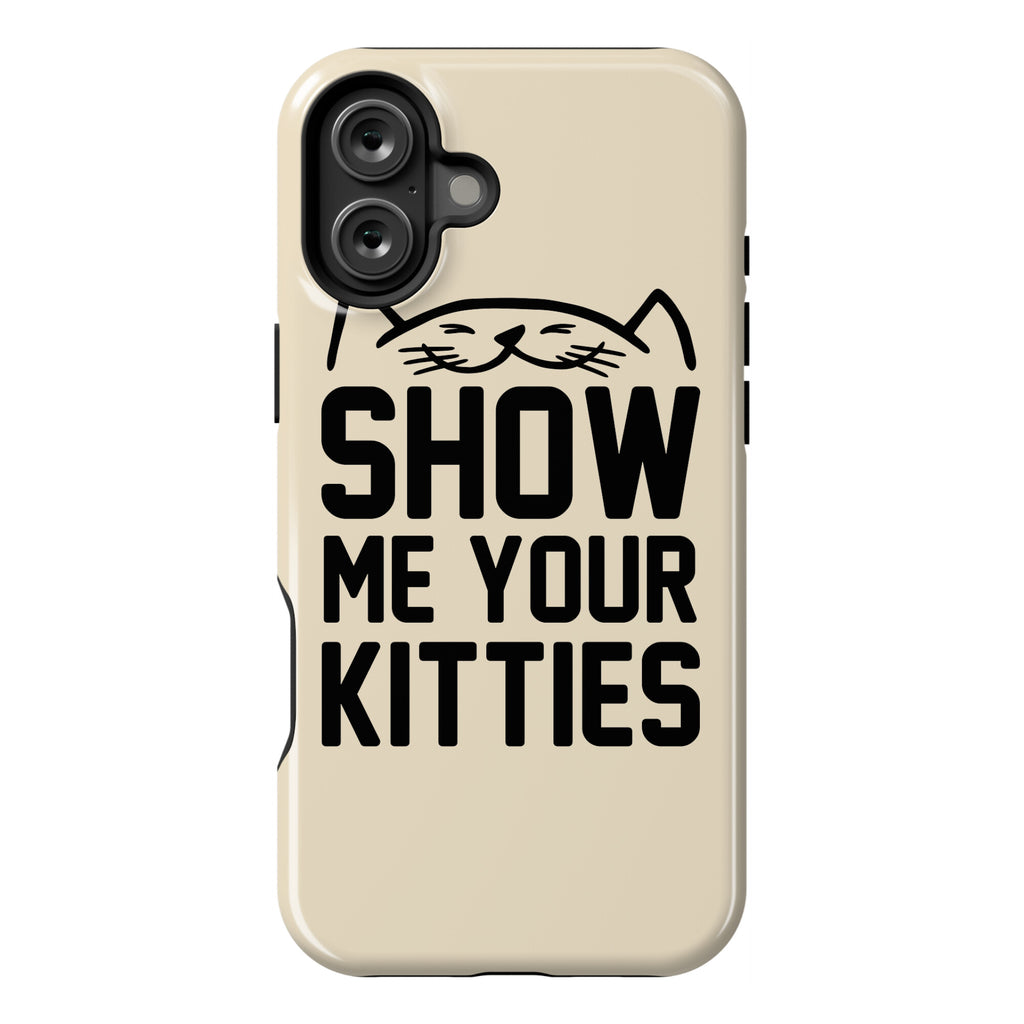 Show Me Your Kitties Phone Case