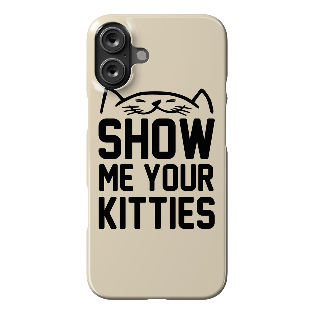 Show Me Your Kitties Phone Case