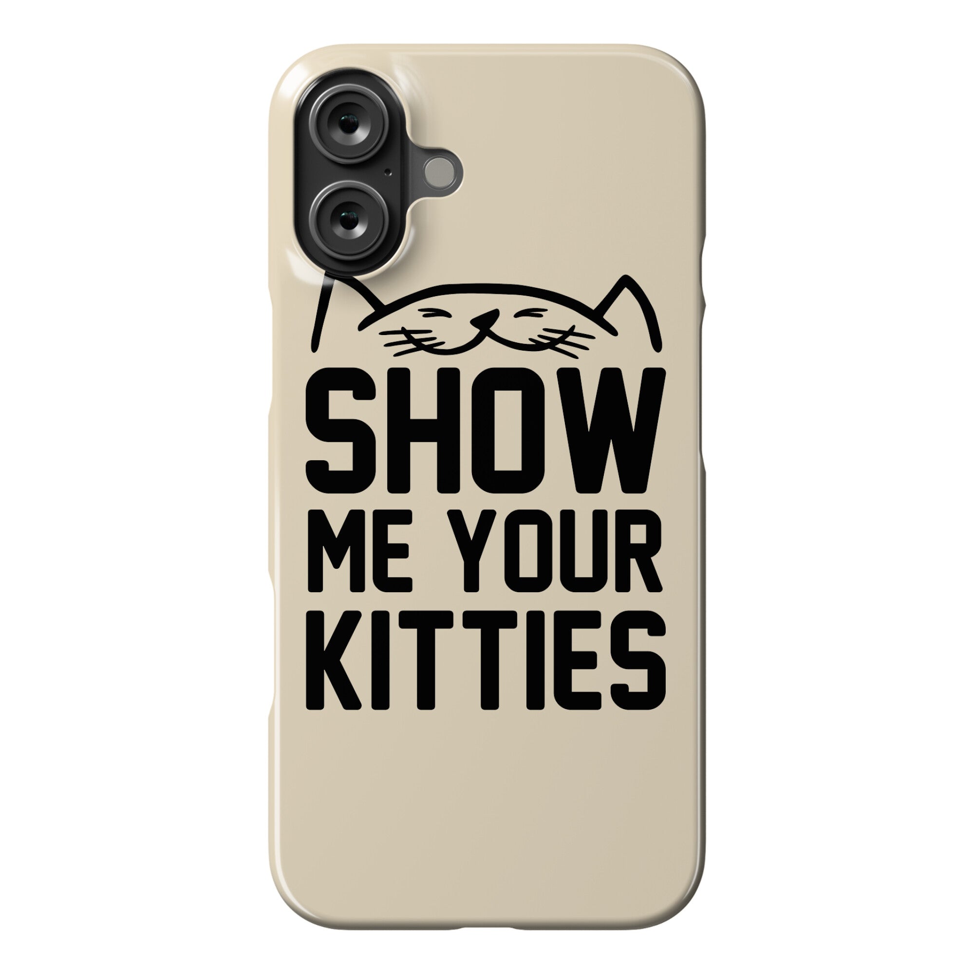 Show Me Your Kitties Phone Case