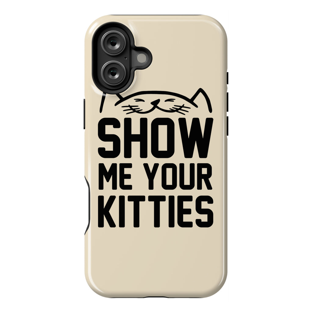Show Me Your Kitties Phone Case