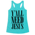 Y'all Need Jesus Racerback Tank