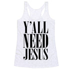 Y'all Need Jesus Racerback Tank