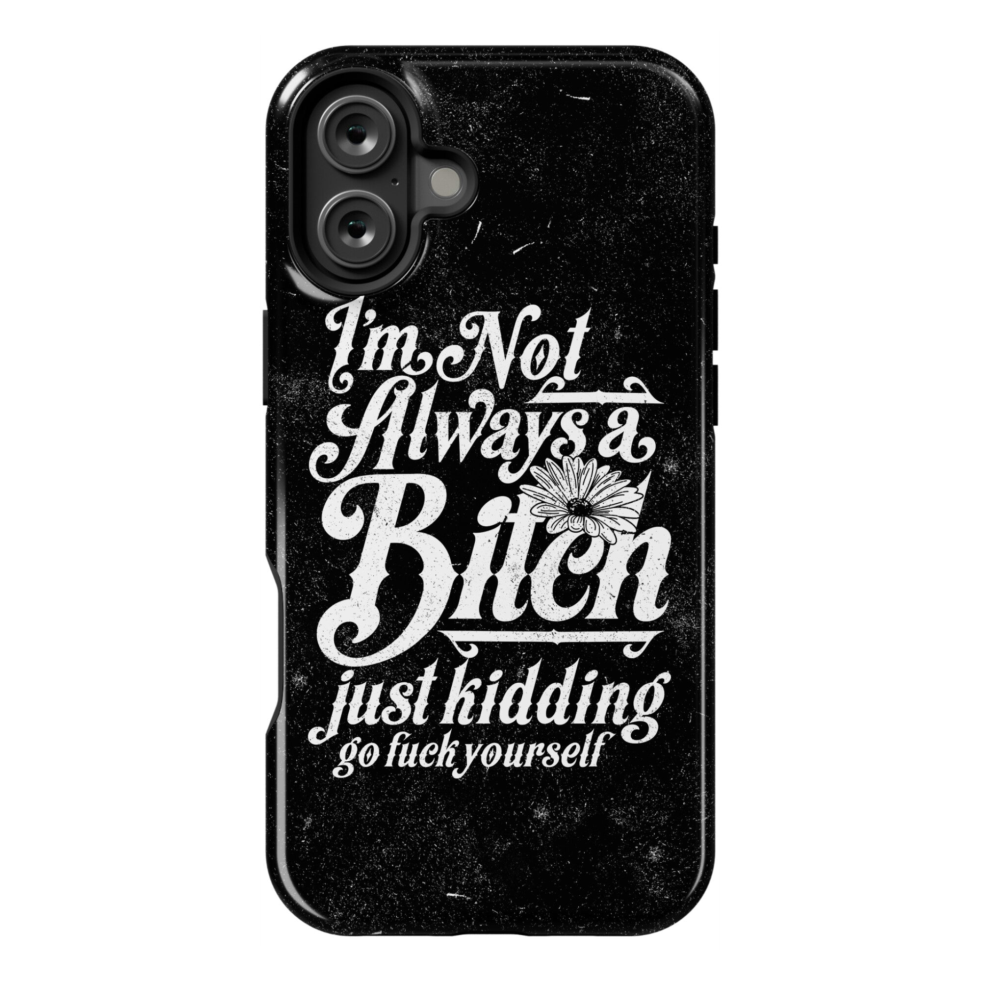 I'm Not Always A Bitch ( Just Kidding ) Phone Case