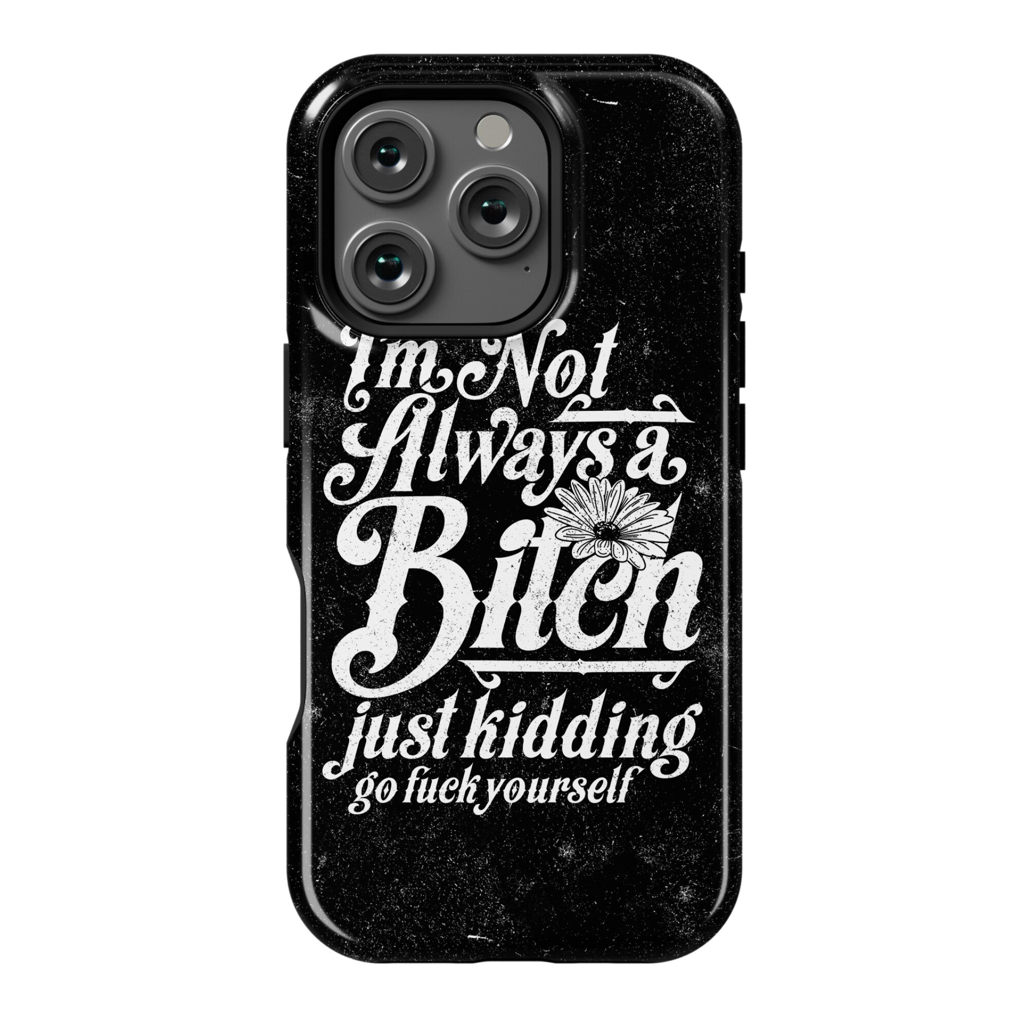 I'm Not Always A Bitch ( Just Kidding ) Phone Case