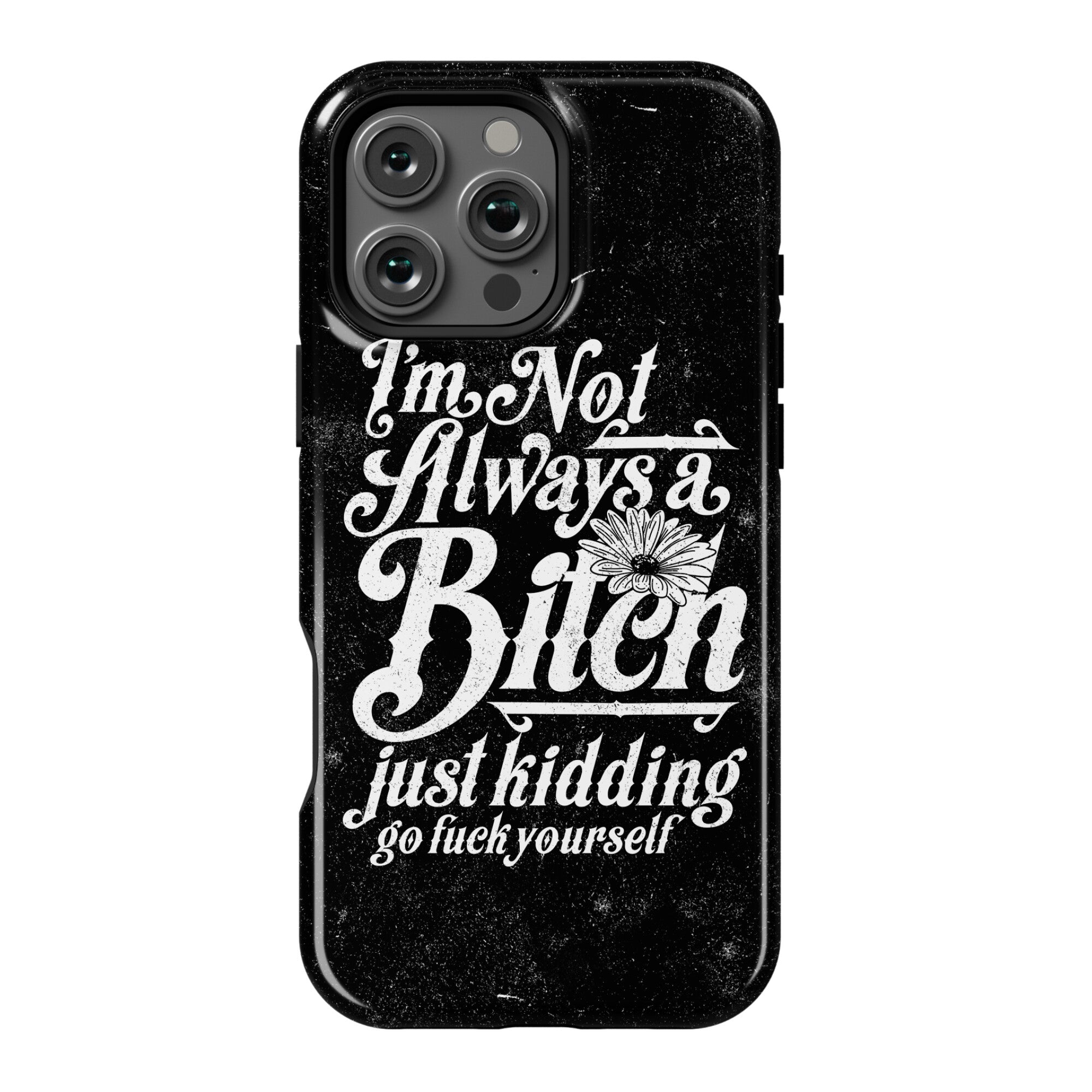I'm Not Always A Bitch ( Just Kidding ) Phone Case
