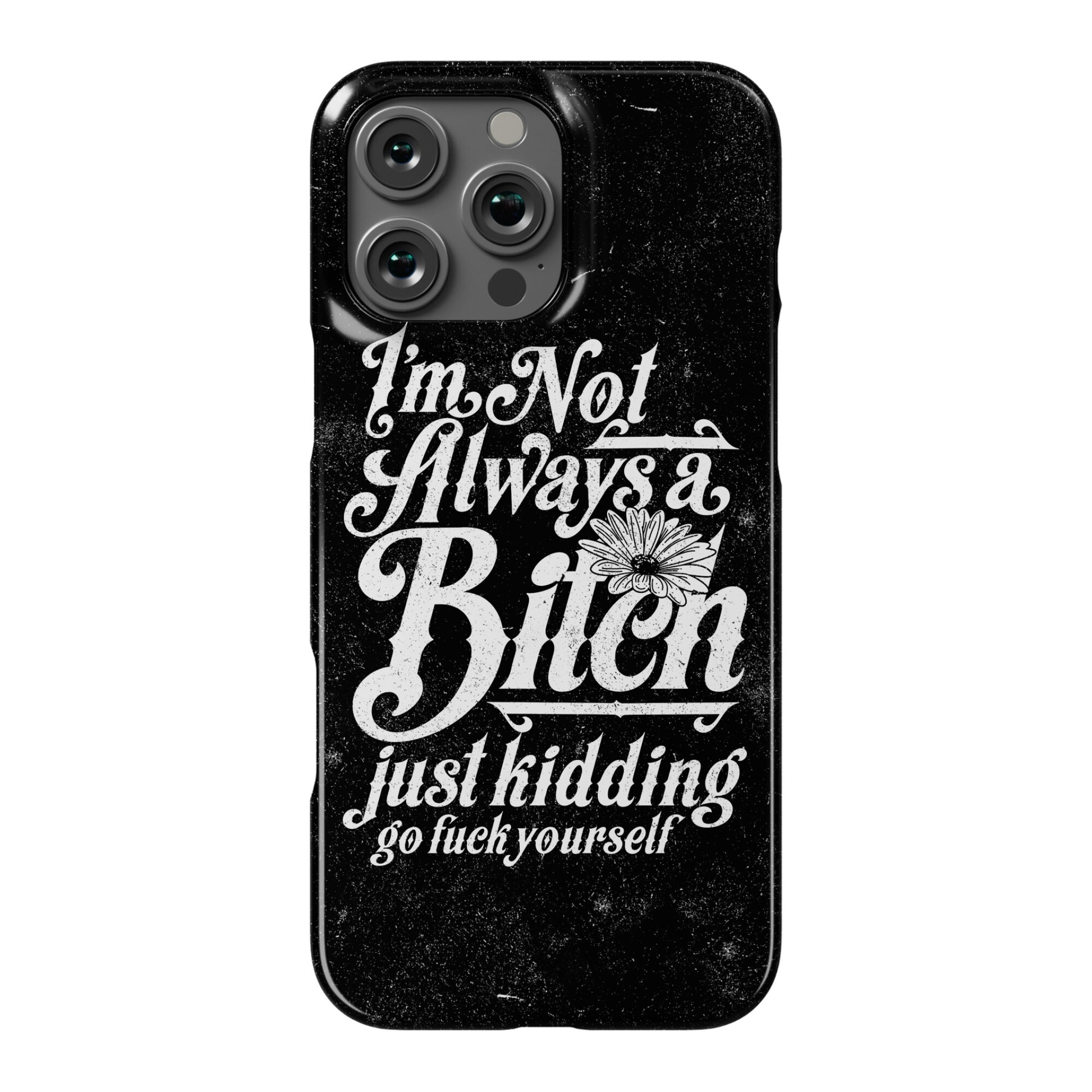 I'm Not Always A Bitch ( Just Kidding ) Phone Case