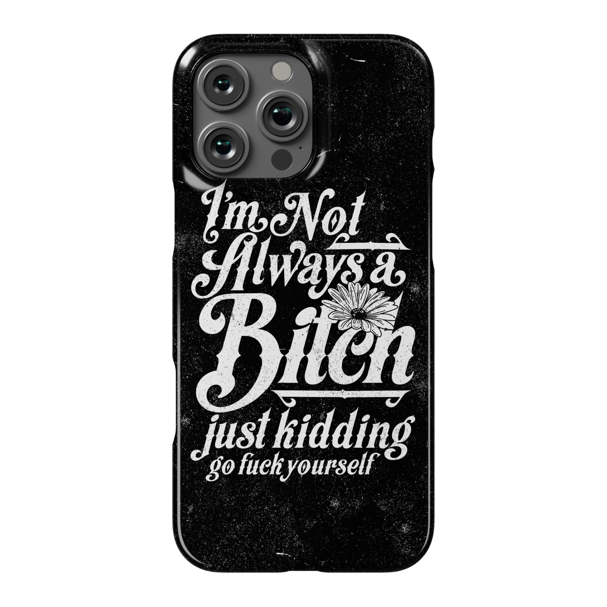 I'm Not Always A Bitch ( Just Kidding ) Phone Case
