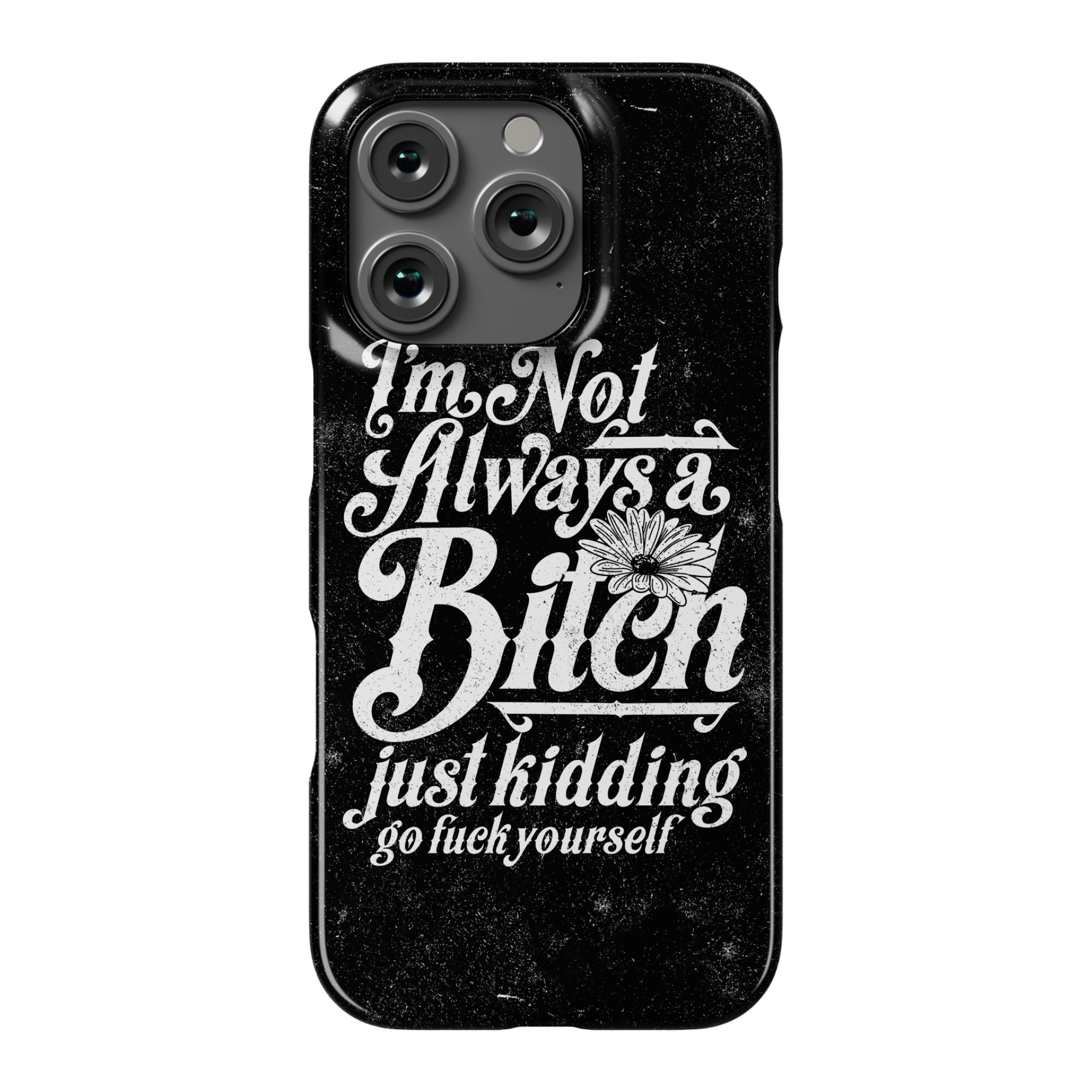 I'm Not Always A Bitch ( Just Kidding ) Phone Case