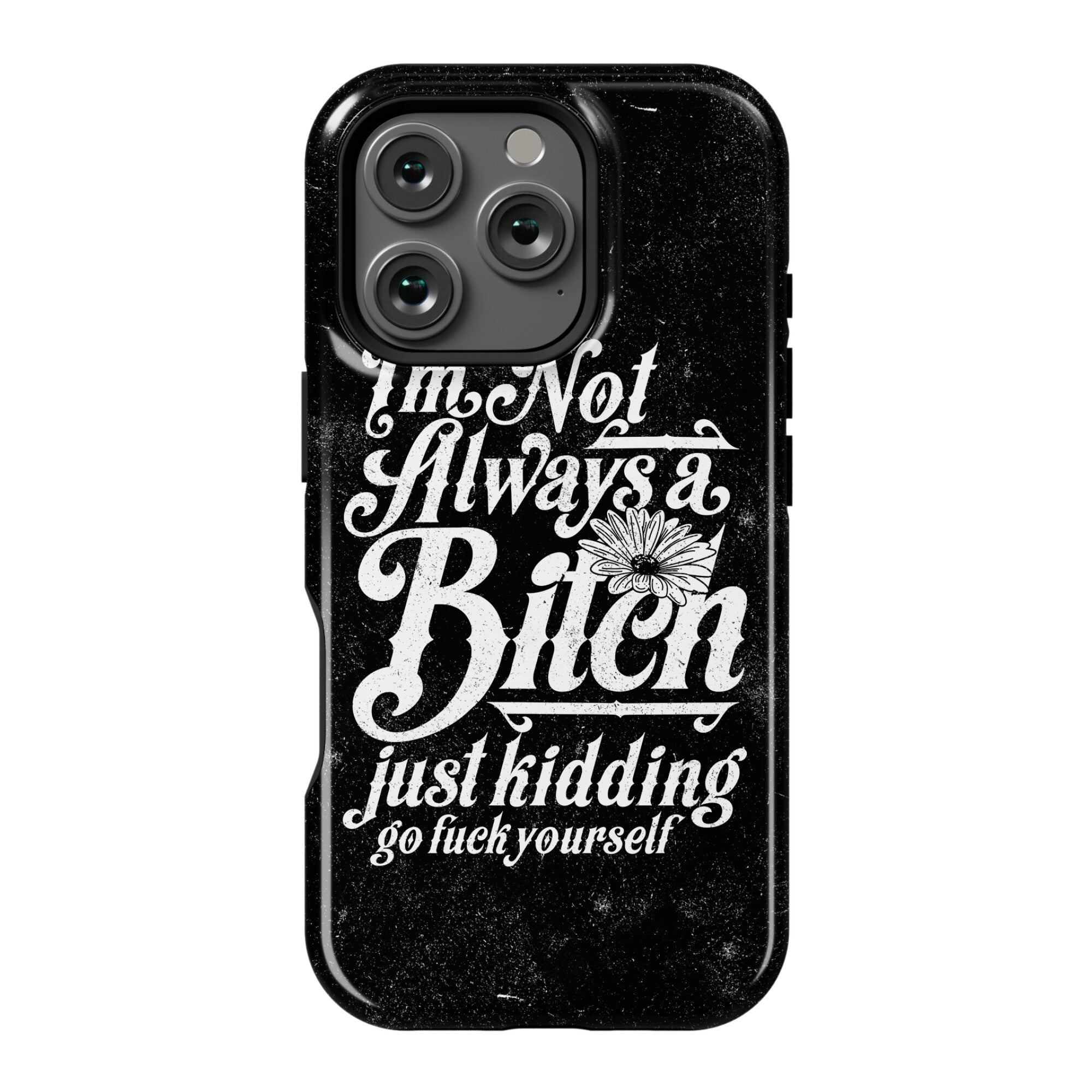 I'm Not Always A Bitch ( Just Kidding ) Phone Case