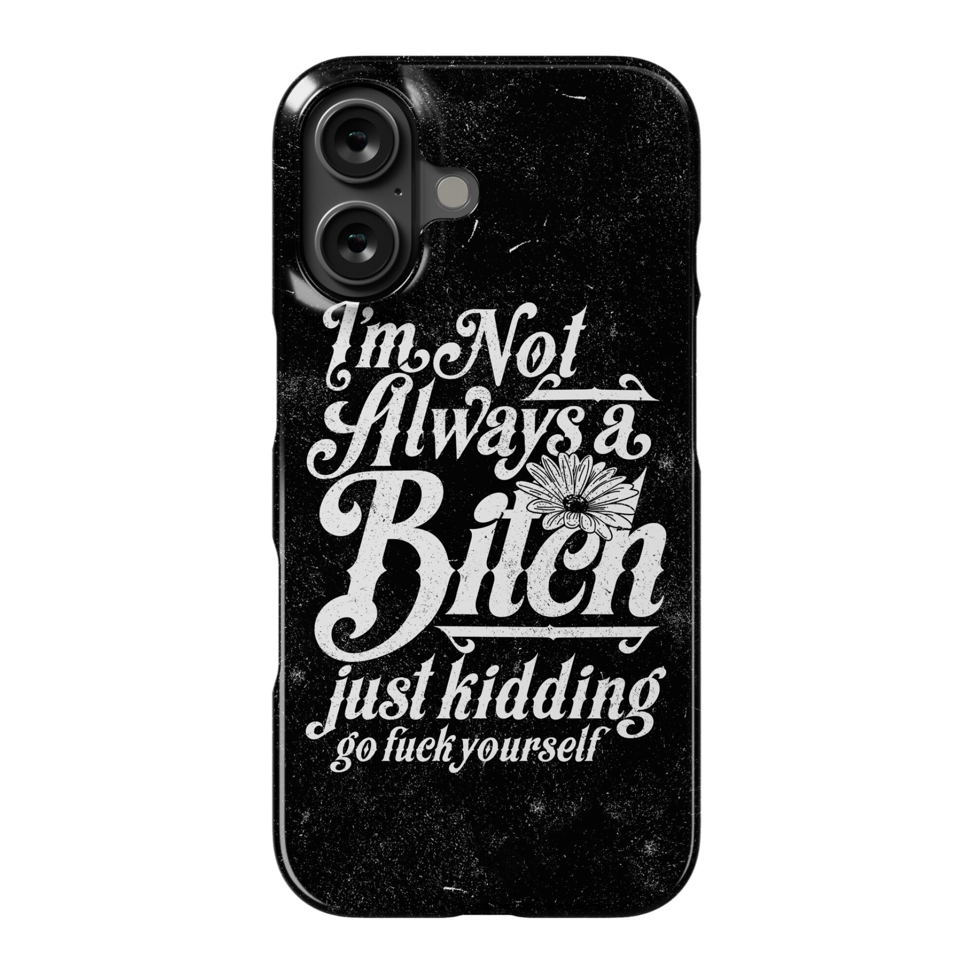 I'm Not Always A Bitch ( Just Kidding ) Phone Case