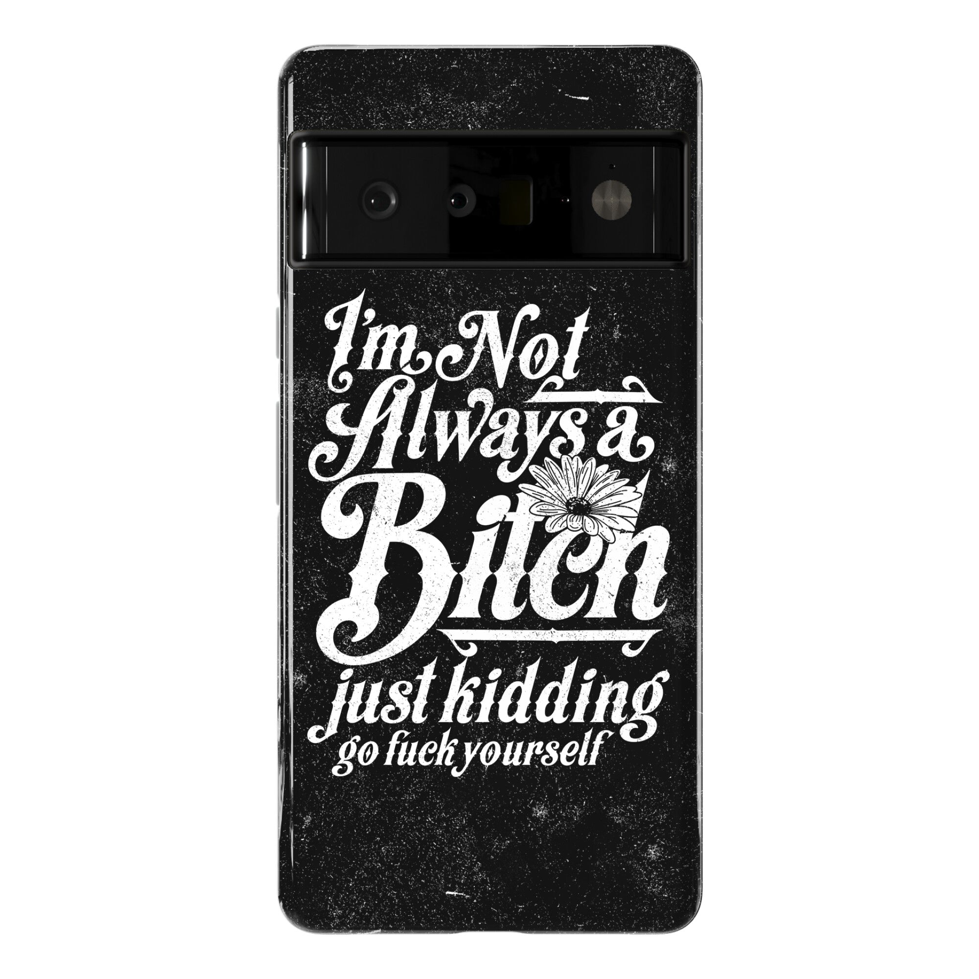I'm Not Always A Bitch ( Just Kidding ) Phone Case