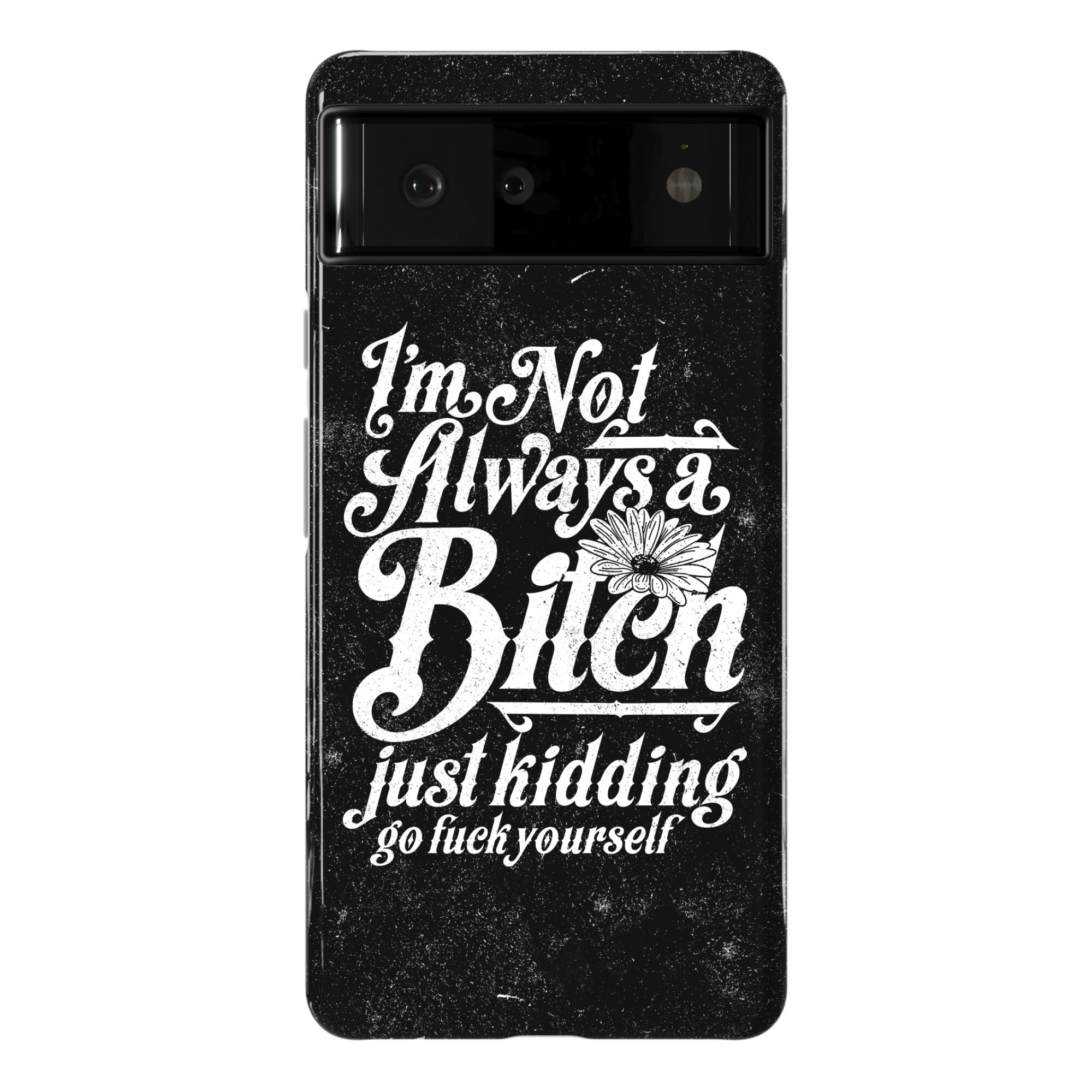 I'm Not Always A Bitch ( Just Kidding ) Phone Case