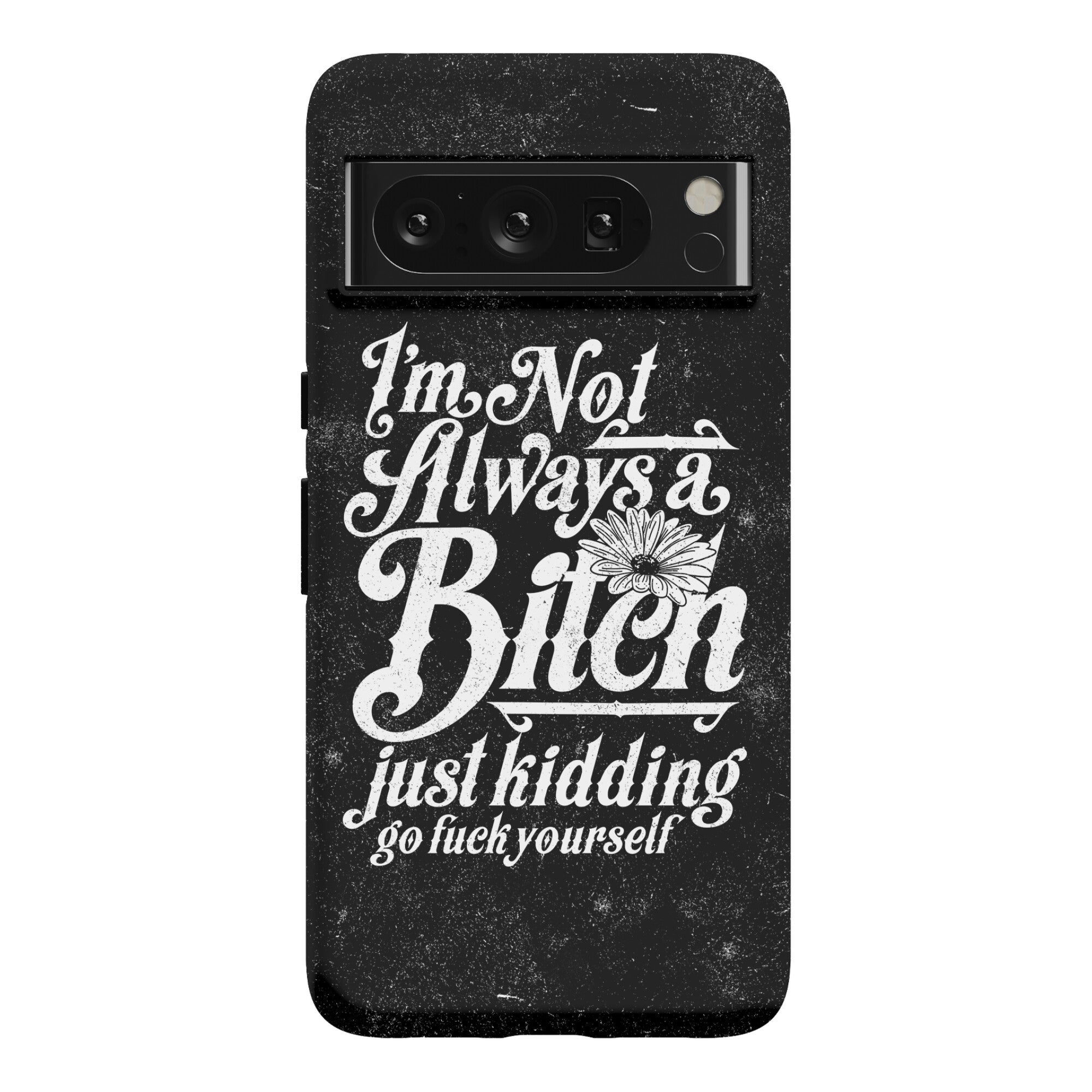 I'm Not Always A Bitch ( Just Kidding ) Phone Case