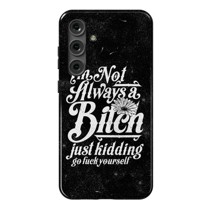 I'm Not Always A Bitch ( Just Kidding ) Phone Case