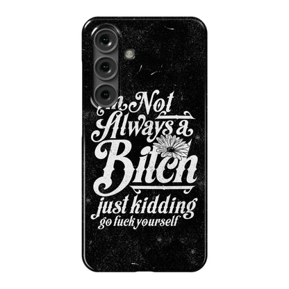 I'm Not Always A Bitch ( Just Kidding ) Phone Case