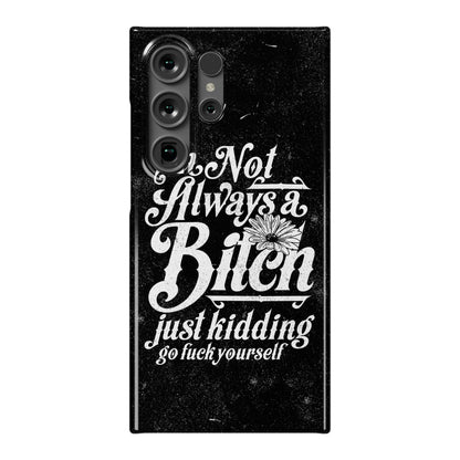 I'm Not Always A Bitch ( Just Kidding ) Phone Case