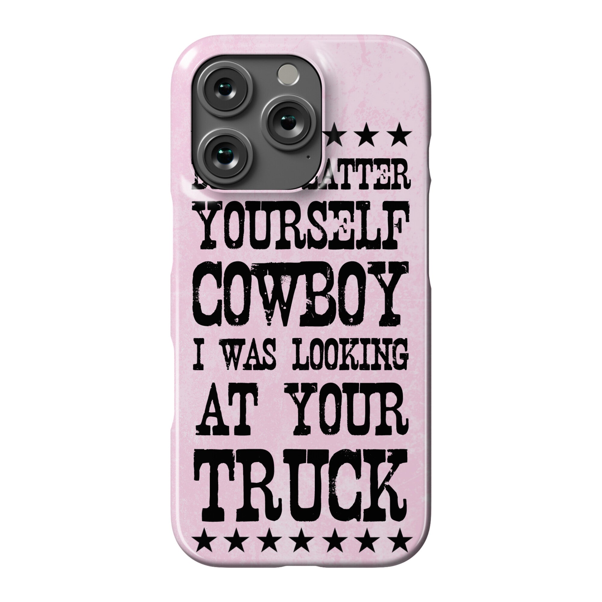 Don't Flatter Yourself Cowboy Phone Case