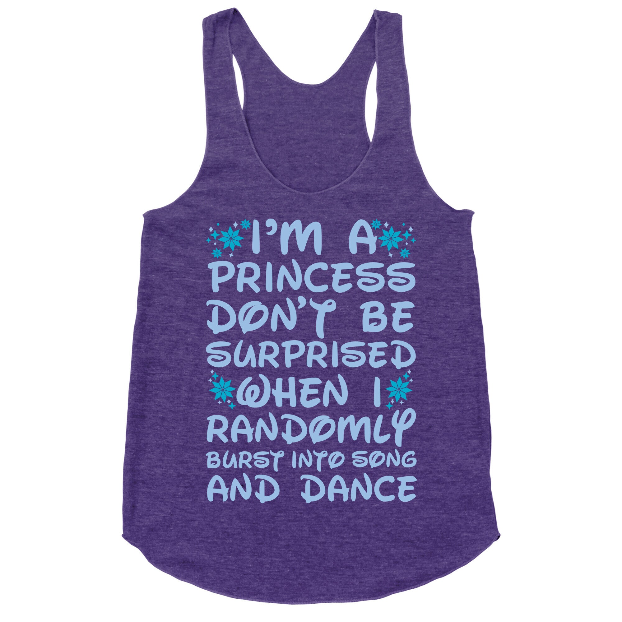 I'm a Princess Don't be Surprised When I Randomly Break Out Into Song and Dance Racerback Tank