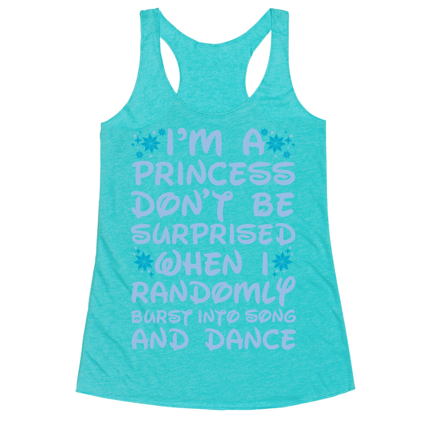 I'm a Princess Don't be Surprised When I Randomly Break Out Into Song and Dance Racerback Tank