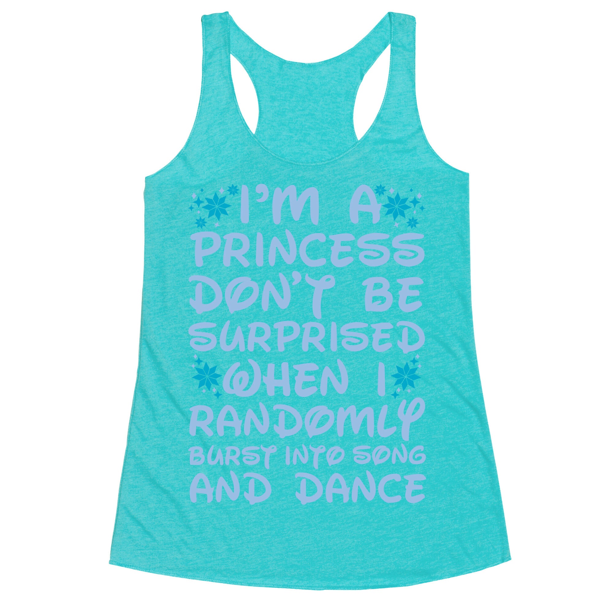 I'm a Princess Don't be Surprised When I Randomly Break Out Into Song and Dance Racerback Tank