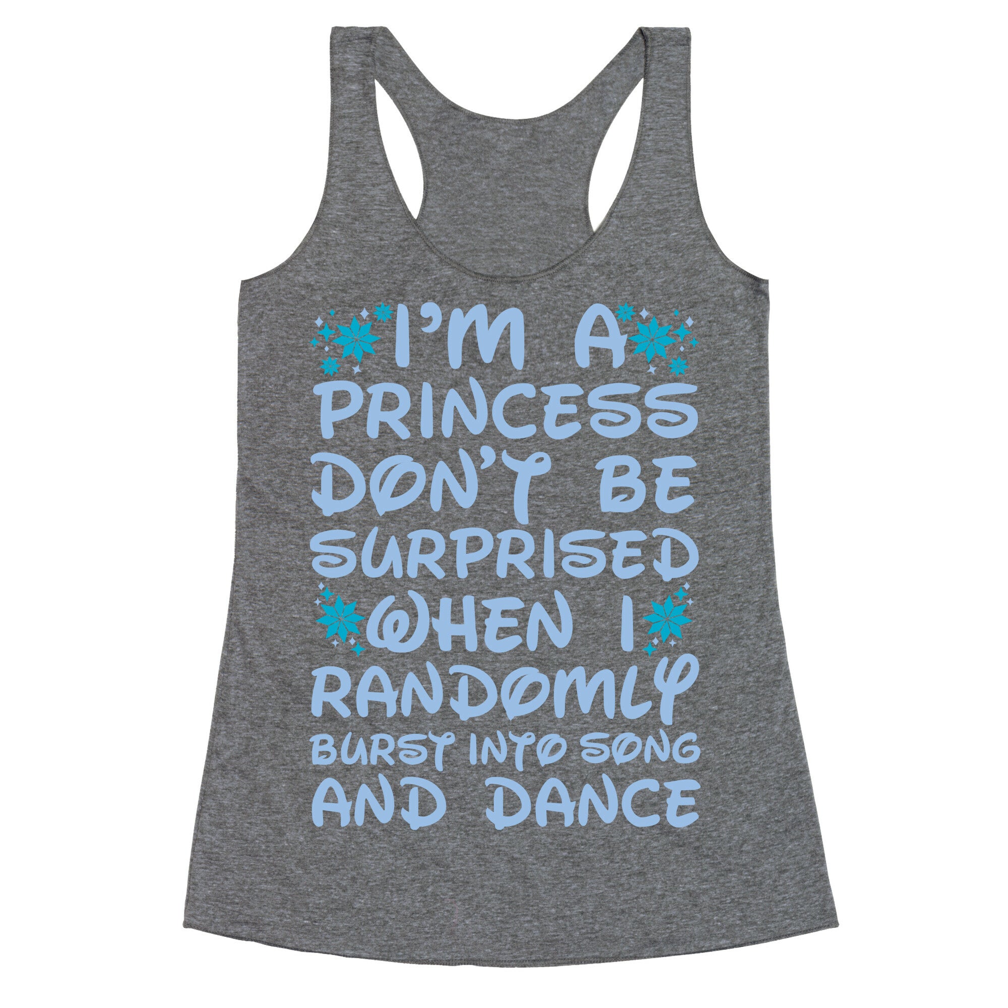I'm a Princess Don't be Surprised When I Randomly Break Out Into Song and Dance Racerback Tank