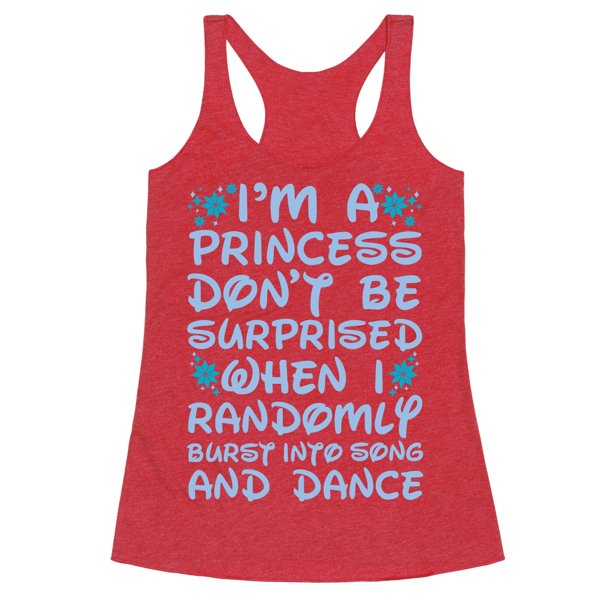 I'm a Princess Don't be Surprised When I Randomly Break Out Into Song and Dance Racerback Tank