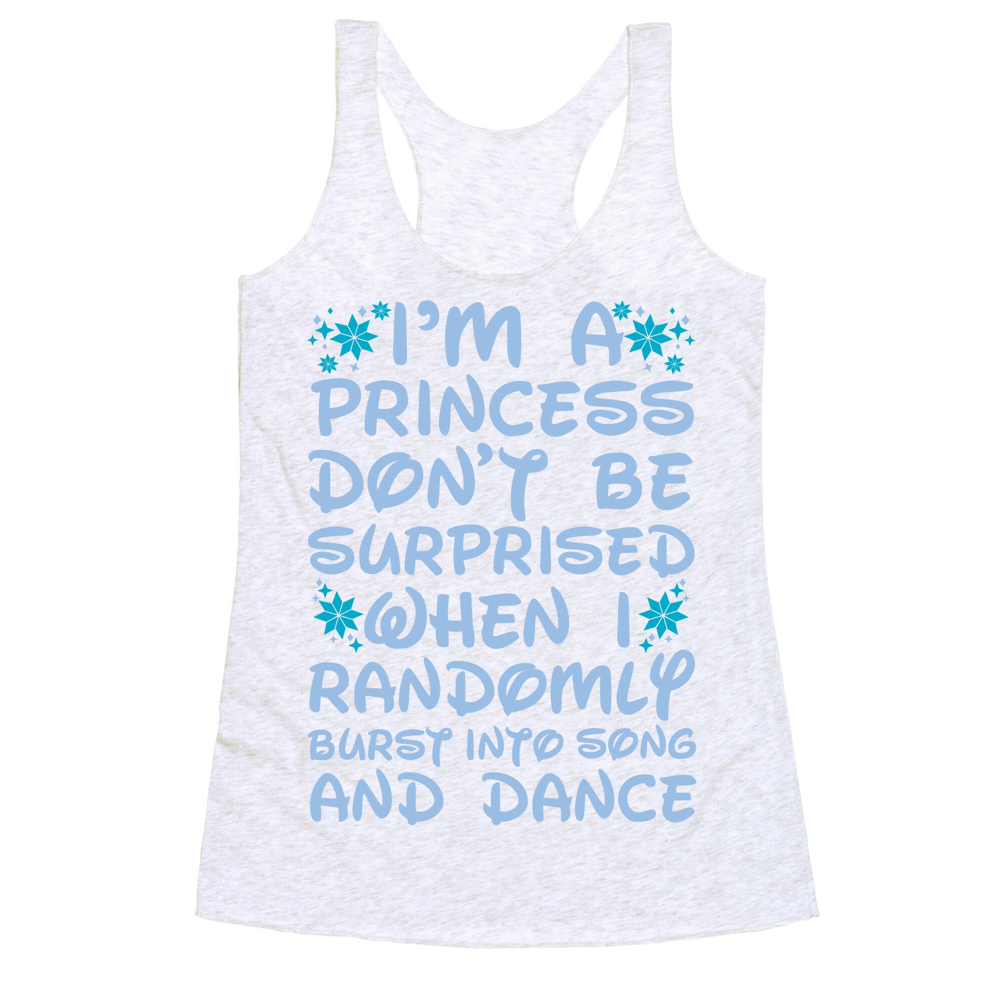 I'm a Princess Don't be Surprised When I Randomly Break Out Into Song and Dance Racerback Tank