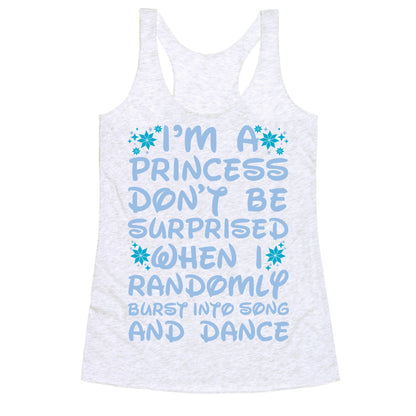 I'm a Princess Don't be Surprised When I Randomly Break Out Into Song and Dance Racerback Tank