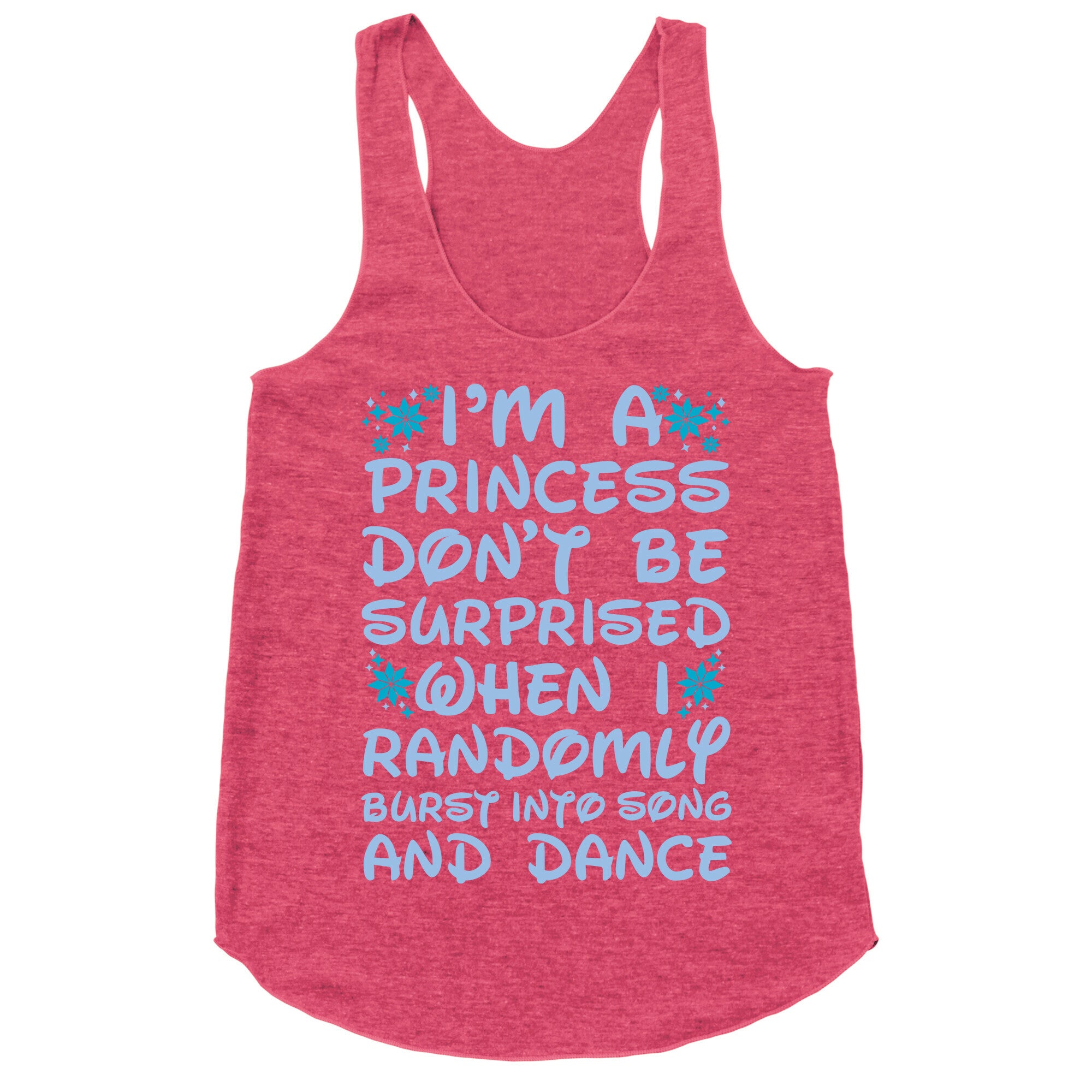I'm a Princess Don't be Surprised When I Randomly Break Out Into Song and Dance Racerback Tank