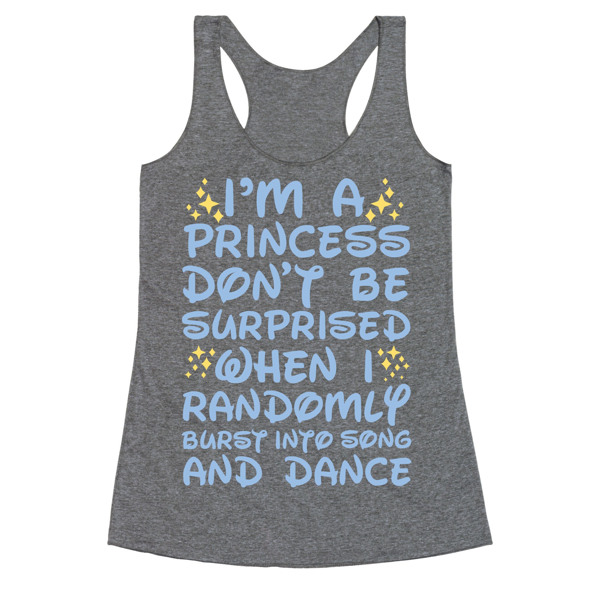 I'm a Princess Don't be Surprised When I Randomly Break Out Into Song and Dance Racerback Tank