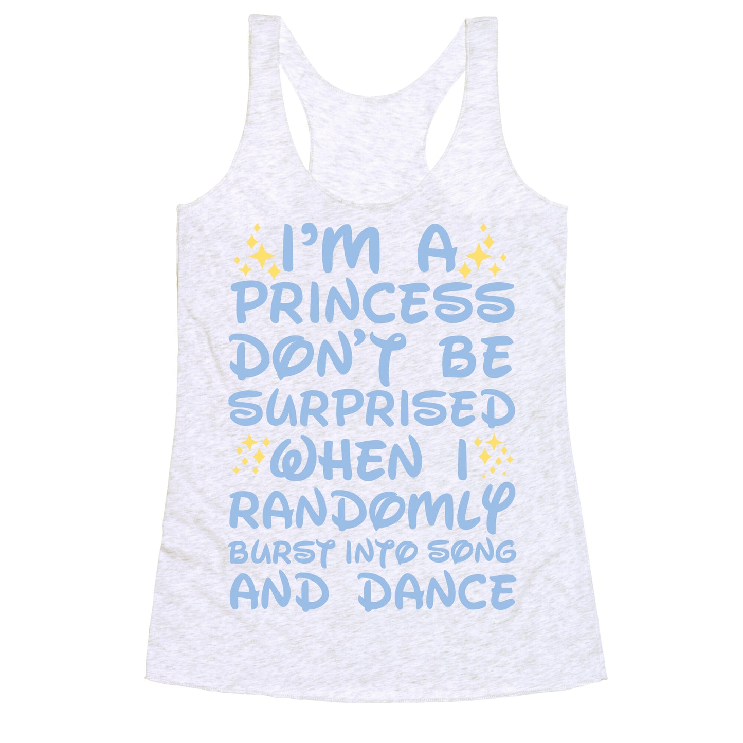 I'm a Princess Don't be Surprised When I Randomly Break Out Into Song and Dance Racerback Tank