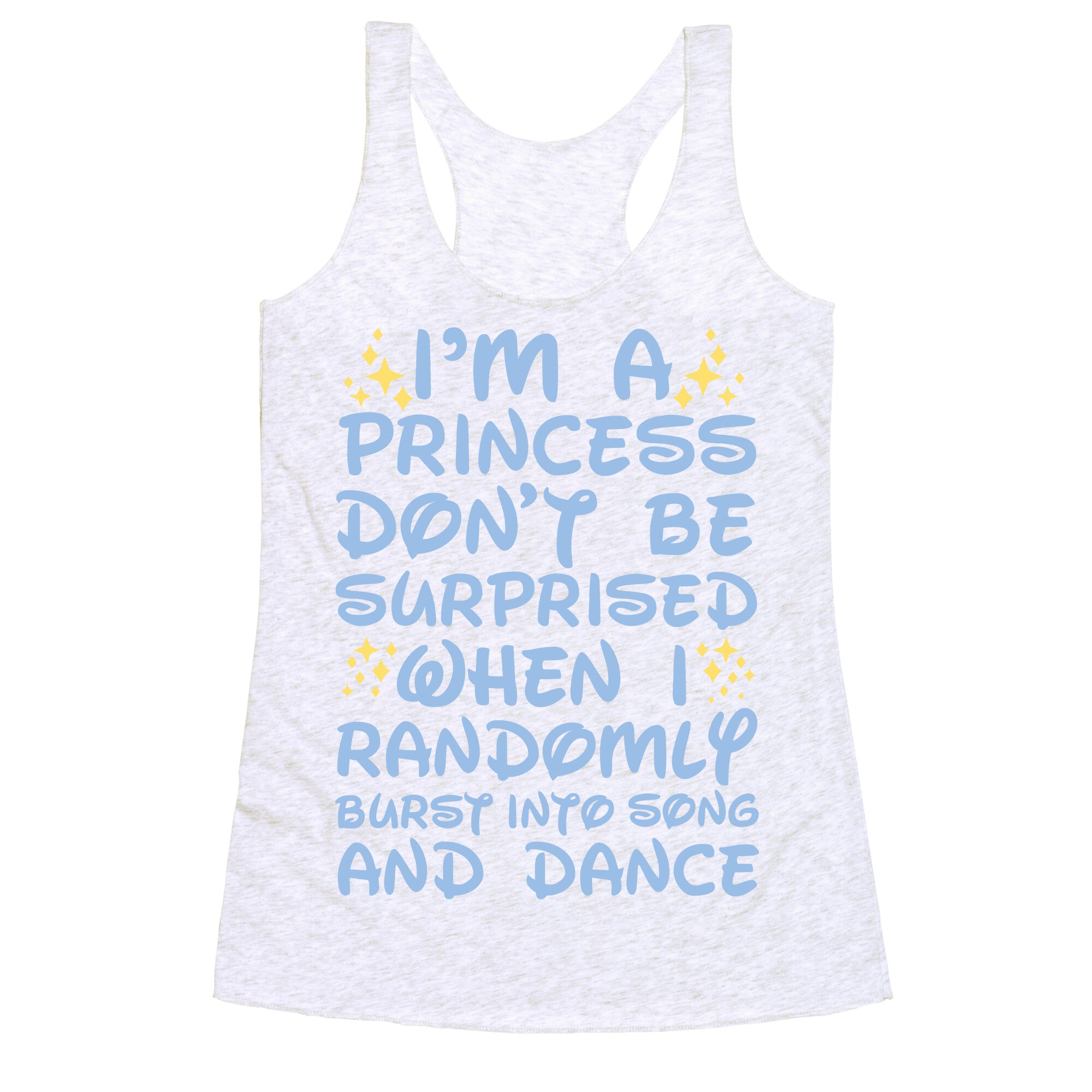 I'm a Princess Don't be Surprised When I Randomly Break Out Into Song and Dance Racerback Tank