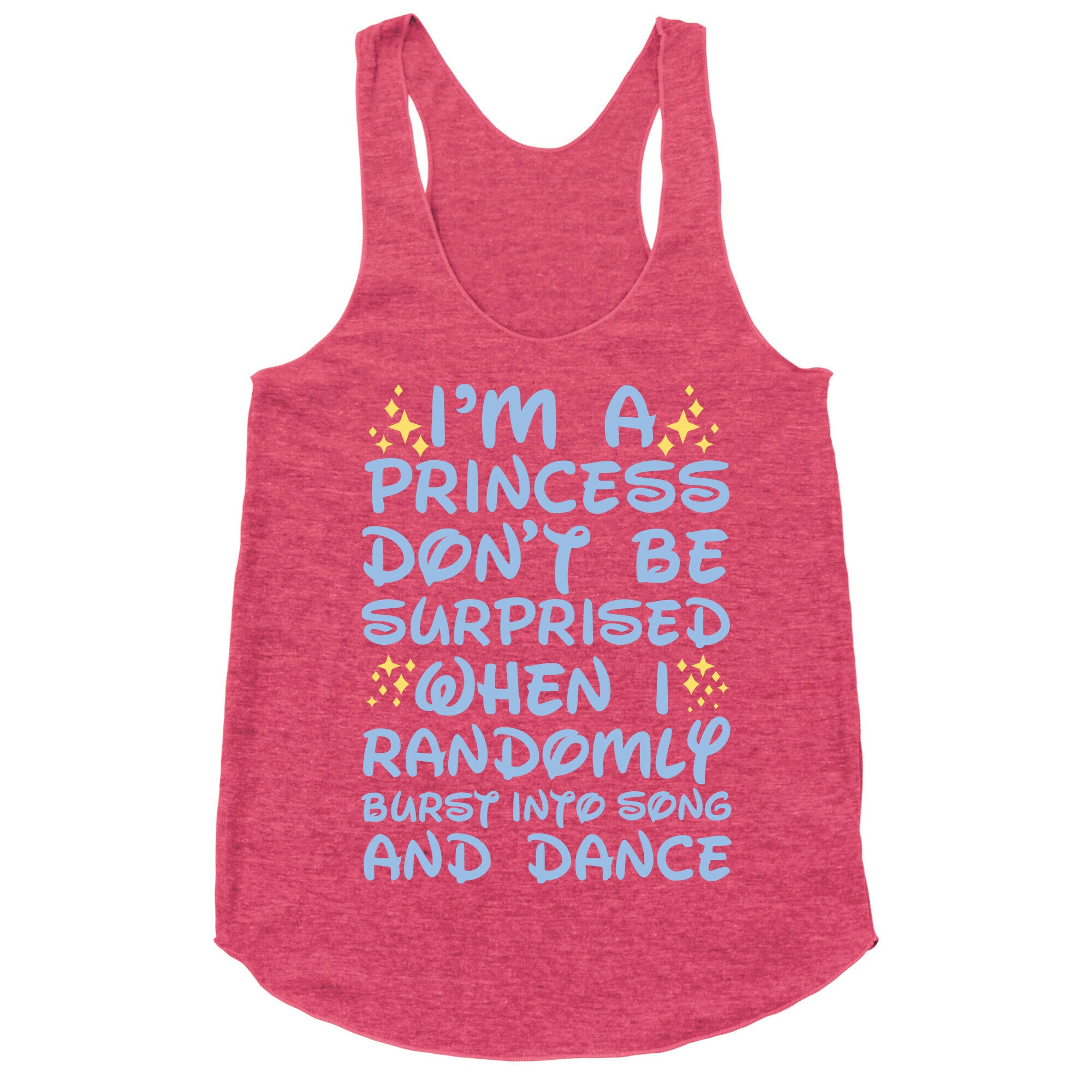 I'm a Princess Don't be Surprised When I Randomly Break Out Into Song and Dance Racerback Tank