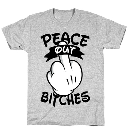 Peace Out Bitches T-Shirt