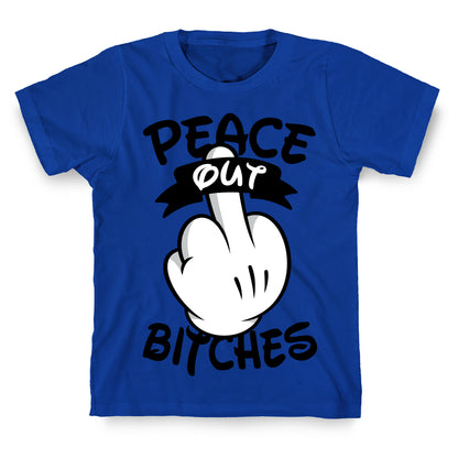 Peace Out Bitches T-Shirt
