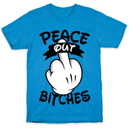Peace Out Bitches T-Shirt