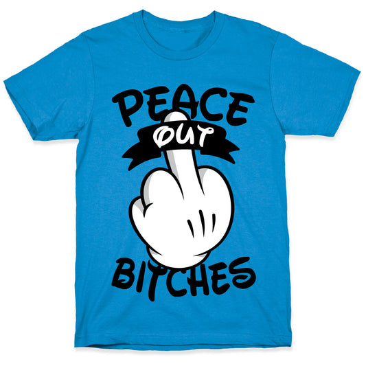 Peace Out Bitches T-Shirt