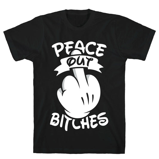 Peace Out Bitches T-Shirt