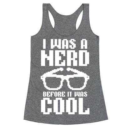 I Was A Nerd Before It Was Cool Racerback Tank