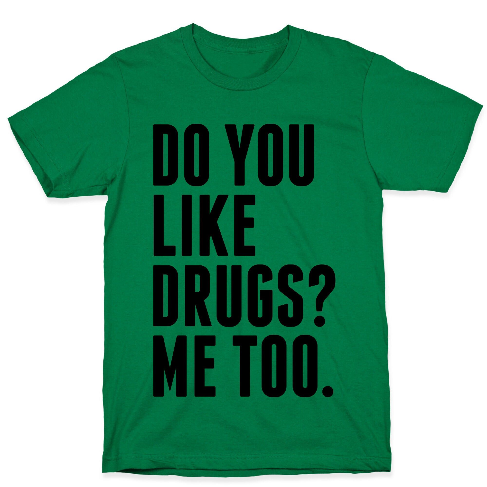 Do You Like Drugs? T-Shirt