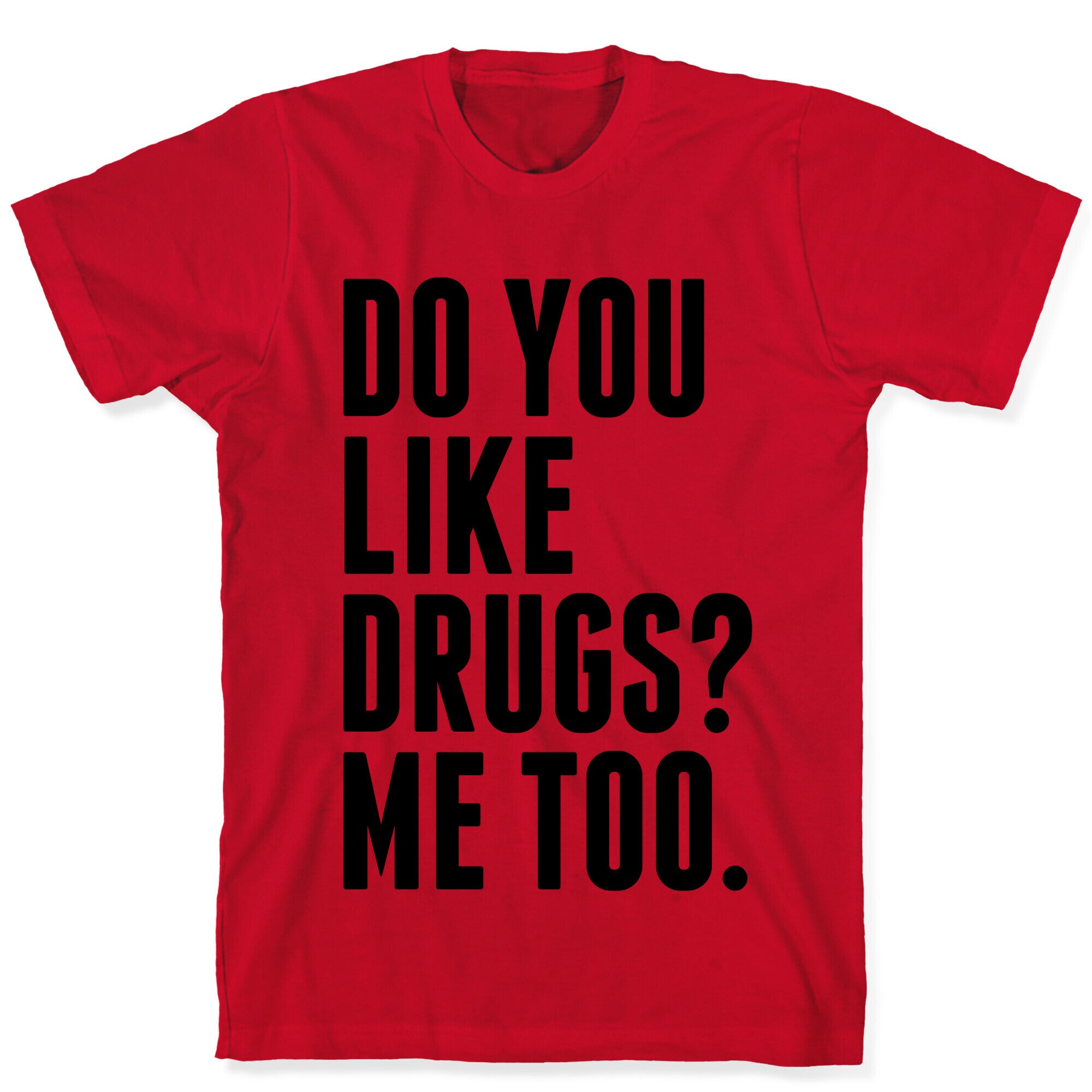 Do You Like Drugs? T-Shirt
