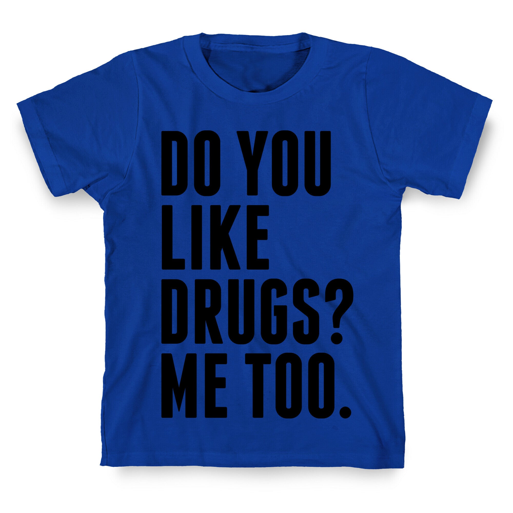 Do You Like Drugs? T-Shirt