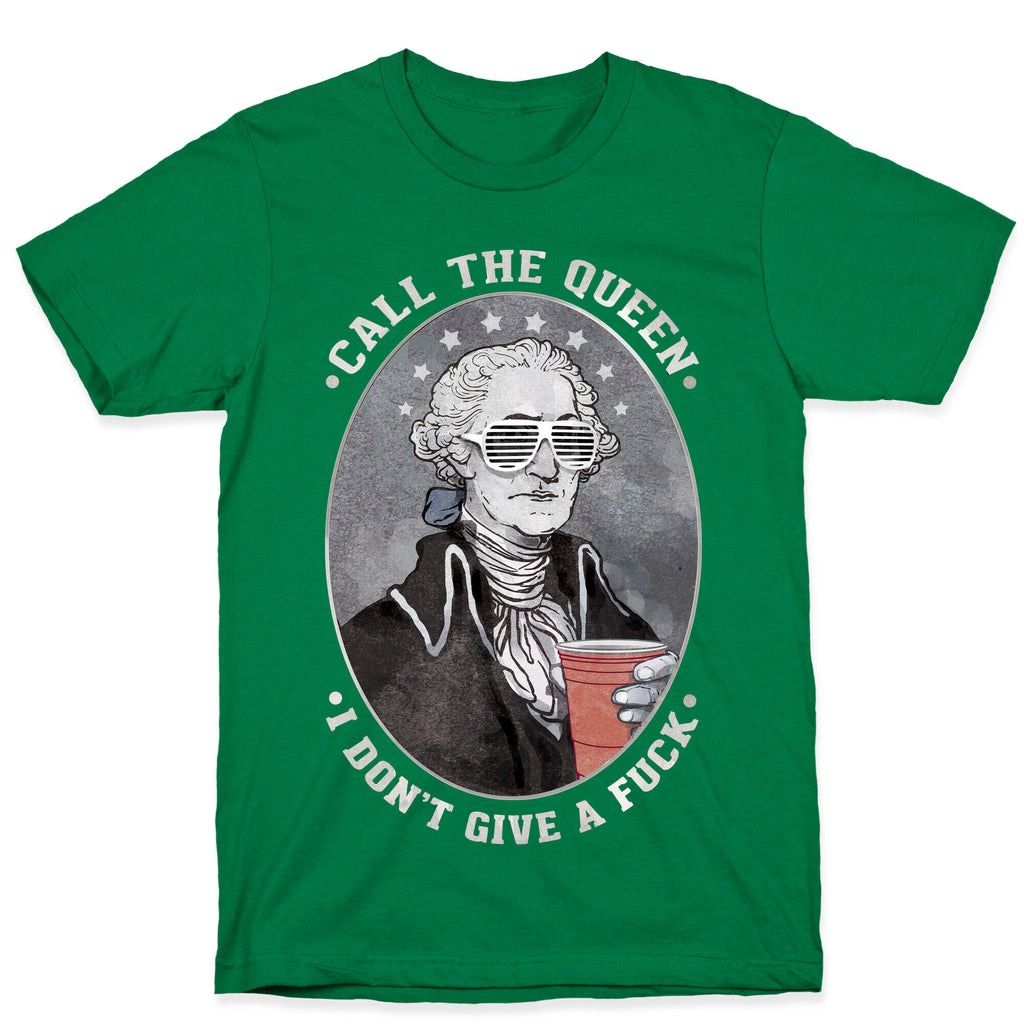 Call The Queen I Don't Give A Fuck T-Shirt