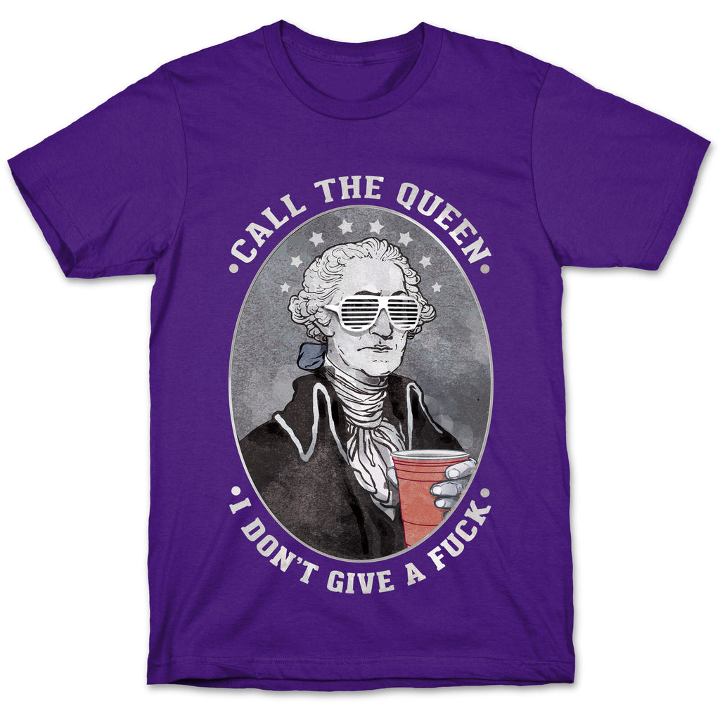 Call The Queen I Don't Give A Fuck T-Shirt