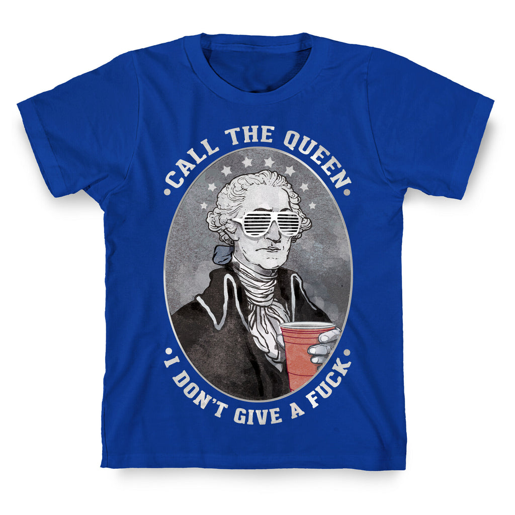 Call The Queen I Don't Give A Fuck T-Shirt