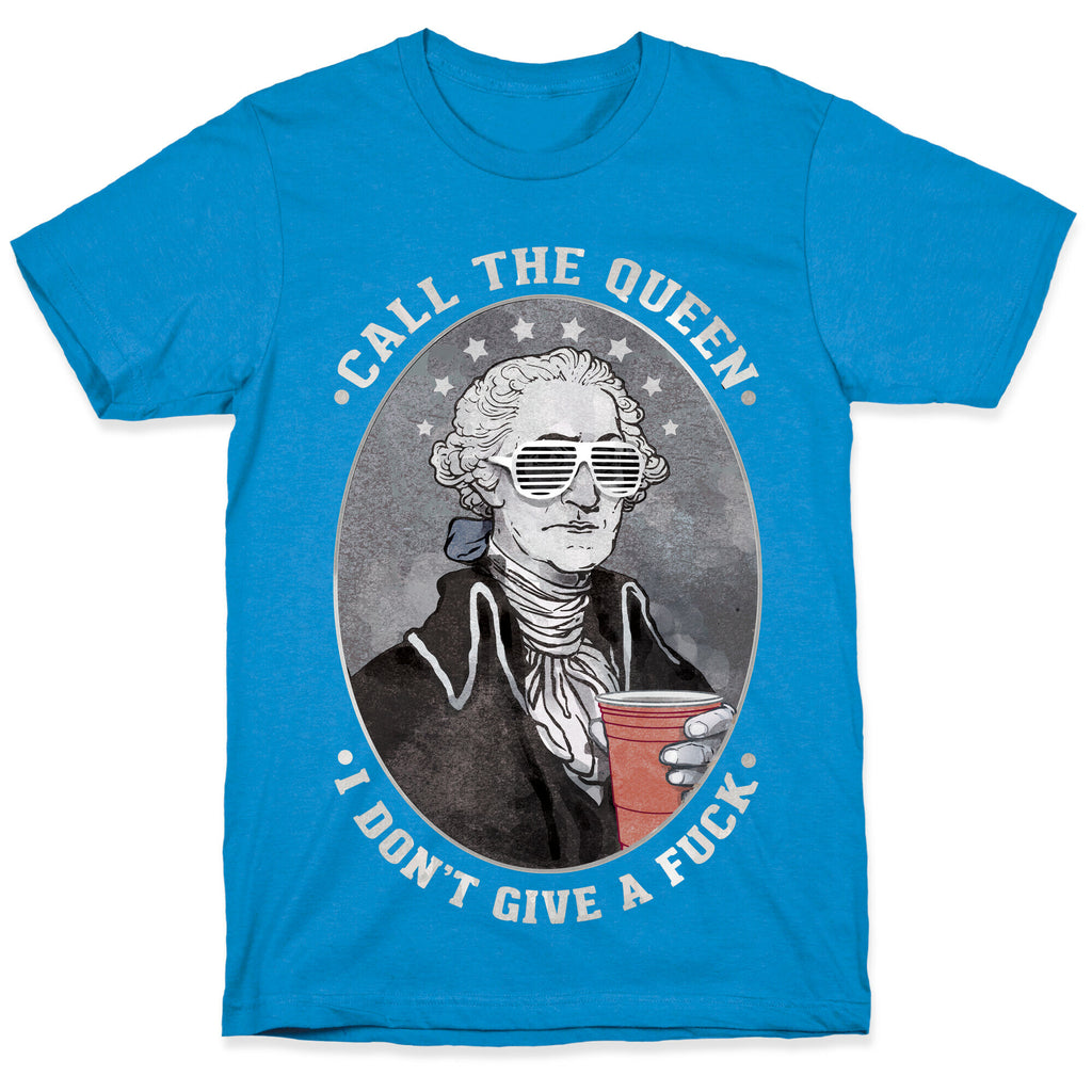 Call The Queen I Don't Give A Fuck T-Shirt