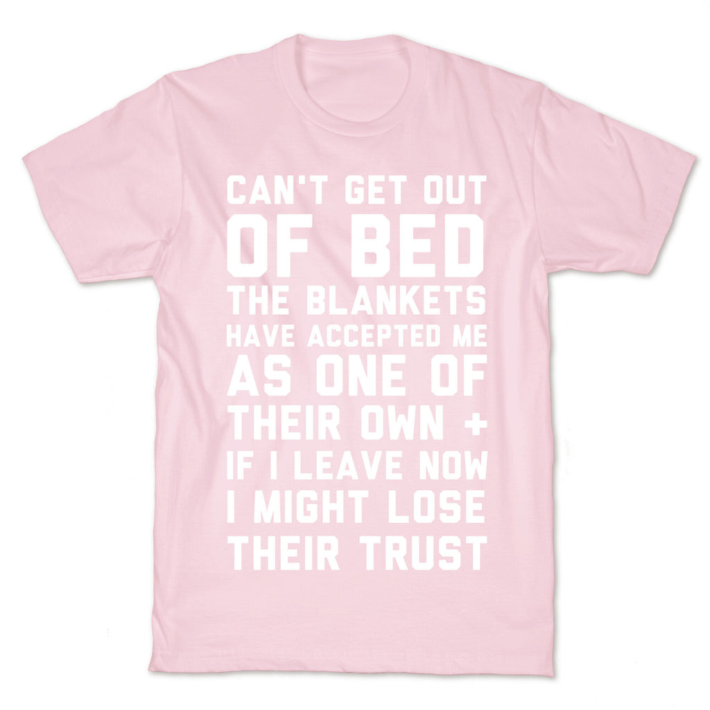 Can't Get Out Of Bed T-Shirt