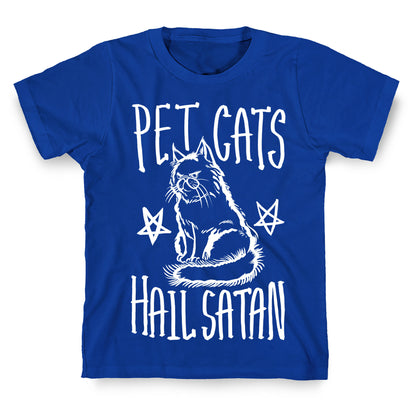 Pet Cats. Hail Satan T-Shirt
